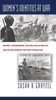 Identidades femeninas en guerra: género, maternidad y política en Gran Bretaña y Francia durante la Primera Guerra Mundial - Women's Identities at War: Gender, Motherhood, and Politics in Britain and France During the First World War