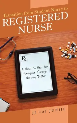 Transición de estudiante de enfermería a enfermera titulada: Una Guía para Navegar Mejor por la Enfermería - Transition from Student Nurse to Registered Nurse: A Guide to Help You Navigate Through Nursing Better