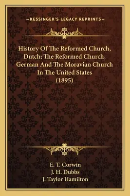 Historia de la Iglesia Reformada Holandesa, la Iglesia Reformada Alemana y la Iglesia Morava en los Estados Unidos (1895) - History Of The Reformed Church, Dutch; The Reformed Church, German And The Moravian Church In The United States (1895)