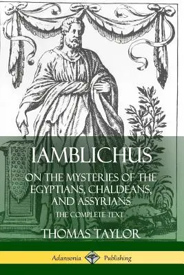 Jámblico sobre los misterios de egipcios, caldeos y asirios: El texto completo - Iamblichus on the Mysteries of the Egyptians, Chaldeans, and Assyrians: The Complete Text