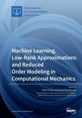 Aprendizaje automático, aproximaciones de bajo rango y modelización de orden reducido en mecánica computacional - Machine Learning, Low-Rank Approximations and Reduced Order Modeling in Computational Mechanics