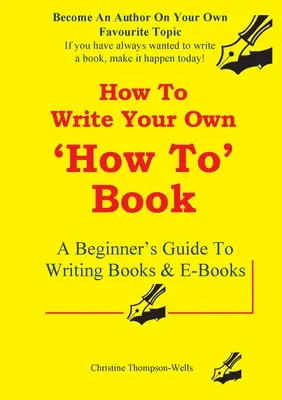 Cómo escribir un libro de recetas: Guía para principiantes para escribir libros y libros electrónicos - How To Write A How To Book: A Beginner's Guide To Writing Books And E-Books