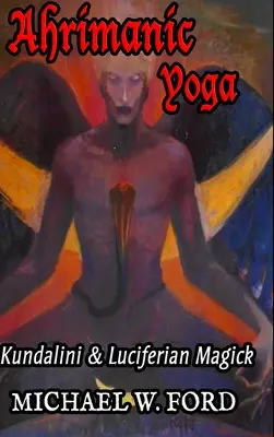 Yoga Ahrimánico: Kundalini y Magia Luciferina - Ahrimanic Yoga: Kundalini & Luciferian Magick