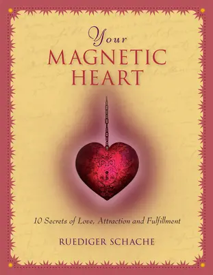 Su corazón magnético: 10 secretos de amor, atracción y plenitud - Your Magnetic Heart: 10 Secrets of Love, Attraction and Fulfillment