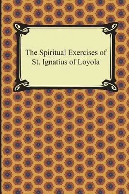 Los Ejercicios Espirituales de San Ignacio de Loyola - The Spiritual Exercises of St. Ignatius of Loyola