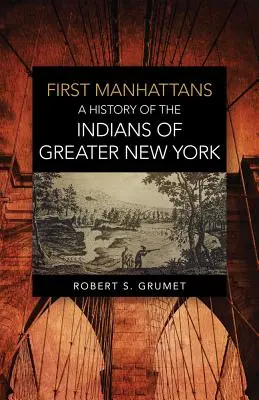 Los primeros Manhattans: Historia de los indios del Gran Nueva York - First Manhattans: A History of the Indians of Greater New York