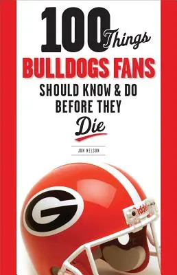 100 cosas que los aficionados de los Bulldogs deben saber y hacer antes de morir - 100 Things Bulldogs Fans Should Know & Do Before They Die