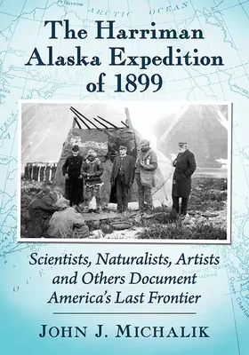 La Expedición Harriman a Alaska de 1899: Científicos, Naturalistas, Artistas y Otros Documentan la Última Frontera de América - The Harriman Alaska Expedition of 1899: Scientists, Naturalists, Artists and Others Document America's Last Frontier