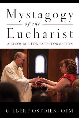 Mistagogía de la Eucaristía: Un recurso para la formación en la fe - Mystagogy of the Eucharist: A Resource for Faith Formation