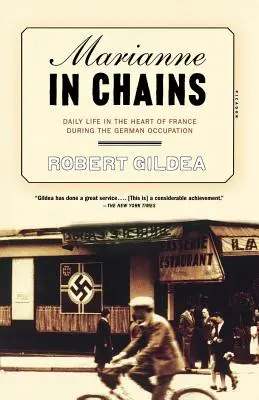 Marianne encadenada: La vida cotidiana en el corazón de Francia durante la ocupación alemana - Marianne in Chains: Daily Life in the Heart of France During the German Occupation