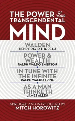 El Poder de tu Mente Trascendental (Clásicos Condensados): Walden, en Sintonía con el Infinito, Poder y Riqueza, como un Hombre Piensa - The Power of Your Transcendental Mind (Condensed Classics): Walden, in Tune with the Infinite, Power & Wealth, as a Man Thinketh