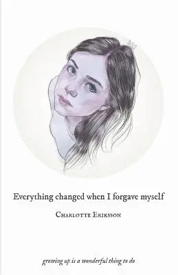 Todo cambió cuando me perdoné: crecer es algo maravilloso - Everything Changed When I Forgave Myself: growing up is a wonderful thing to do