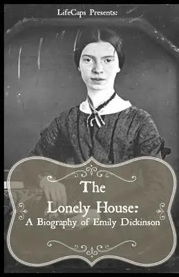 La casa solitaria: Breve biografía de Emily Dickinson - The Lonely House: A Short Biography of Emily Dickinson