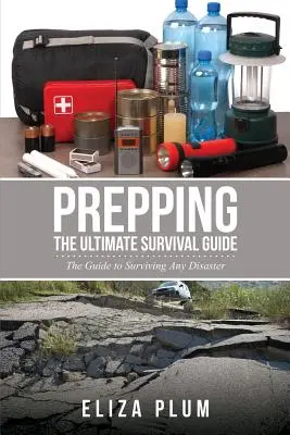 Prepping: La guía definitiva de supervivencia: La guía para sobrevivir a cualquier catástrofe - Prepping: The Ultimate Survival Guide: The Guide to Surviving Any Disaster