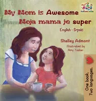 My Mom is Awesome (libro para niños en inglés y serbio): Libro serbio para niños - My Mom is Awesome (English Serbian children's book): Serbian book for kids