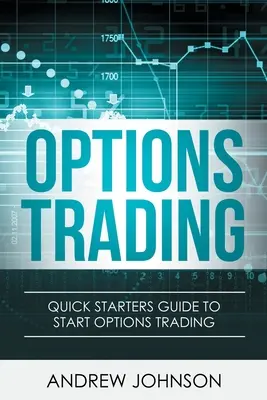 Comercio de Opciones: Guía rápida para principiantes para el comercio de opciones - Options Trading: Quick Starters Guide To Options Trading