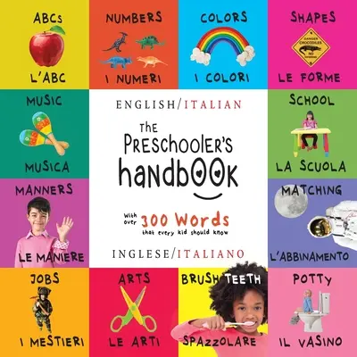 El manual del preescolar: Bilingüe (Inglés / Italiano) (Inglese / Italiano) ABC, Números, Colores, Formas, Emparejar, Escuela, Modales, Orinal an - The Preschooler's Handbook: Bilingual (English / Italian) (Inglese / Italiano) ABC's, Numbers, Colors, Shapes, Matching, School, Manners, Potty an