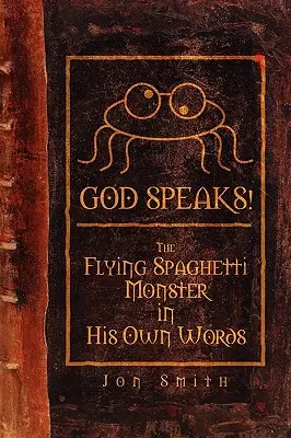 El Monstruo de Espagueti Volador en sus propias palabras - God Speaks! the Flying Spaghetti Monster in His Own Words