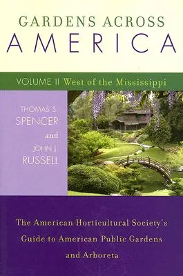 Jardines de América, al oeste del Mississippi: The American Horticultural Society's Guide to American Public Gardens and Arboreta, Volumen II - Gardens Across America, West of the Mississippi: The American Horticultural Society's Guide to American Public Gardens and Arboreta, Volume II