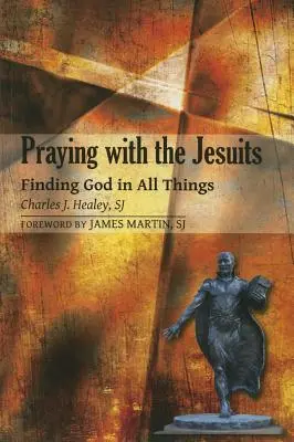 Rezar con los jesuitas: Encontrar a Dios en todas las cosas - Praying with the Jesuits: Finding God in All Things