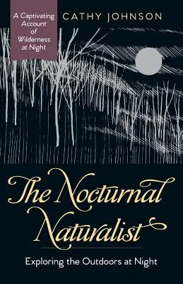 El naturalista nocturno: Explorar la naturaleza de noche - The Nocturnal Naturalist: Exploring the Outdoors at Night