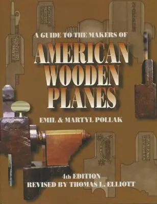 Guía de los fabricantes de aviones de madera estadounidenses, cuarta edición - A Guide to the Makers of American Wooden Planes, Fourth Edition