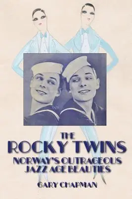 Las gemelas Rocky: Las escandalosas bellezas noruegas de la Edad de Jazz - The Rocky Twins: Norway's Outrageous Jazz Age Beauties