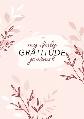 Mi diario de agradecimiento: (Flora rosa) Guía de 52 semanas para estar agradecido - My Daily Gratitude Journal: (Pink Flora) A 52-Week Guide to Becoming Grateful