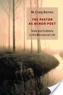 El pastor como poeta menor: Textos y subtextos en la vida ministerial - The Pastor as Minor Poet: Texts and Subtexts in the Ministerial Life