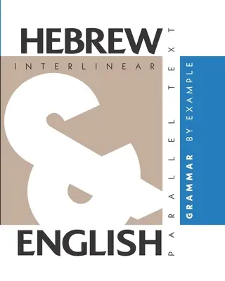 Gramática hebrea por ejemplo: Hebreo bilingüe-inglés, texto interlineal y paralelo - Hebrew Grammar By Example: Dual Language Hebrew-English, Interlinear & Parallel Text