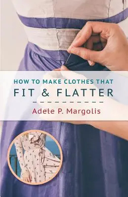 Cómo hacer ropa que te quede bien y te favorezca: Instrucciones paso a paso para mujeres - How to Make Clothes That Fit and Flatter: Step-by-Step Instructions for Women