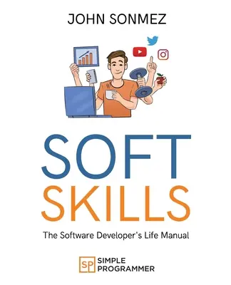 Soft Skills: El manual de vida del desarrollador de software - Soft Skills: The Software Developer's Life Manual