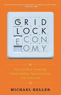 The Gridlock Economy: How Too Much Ownership Wrecks Markets, Stops Innovation, and Costs Lives (La economía del bloqueo: cómo el exceso de propiedad destruye los mercados, frena la innovación y cuesta vidas) - The Gridlock Economy: How Too Much Ownership Wrecks Markets, Stops Innovation, and Costs Lives