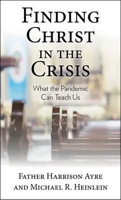 Encontrar a Cristo en la crisis: Lo que la pandemia puede enseñarnos - Finding Christ in the Crisis: What the Pandemic Can Teach Us