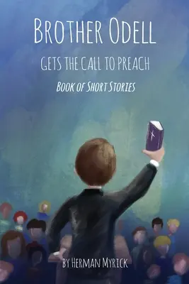 El hermano Odell recibe la llamada a predicar: Libro de cuentos - Brother Odell Gets the Call to Preach: Book of Short Stories