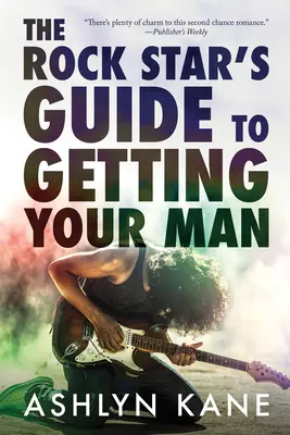 La Guía de la Estrella de Rock para Conseguir a tu Hombre - The Rock Star's Guide to Getting Your Man