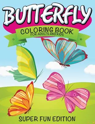 Libro para colorear de mariposas para adultos y niños: Super Fun Edition - Butterfly Coloring Book For Adults and Kids: Super Fun Edition