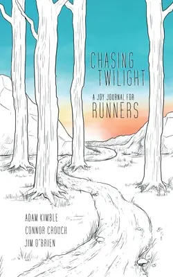 Persiguiendo el crepúsculo: Un diario de alegría para corredores - Chasing Twilight: A Joy Journal for Runners