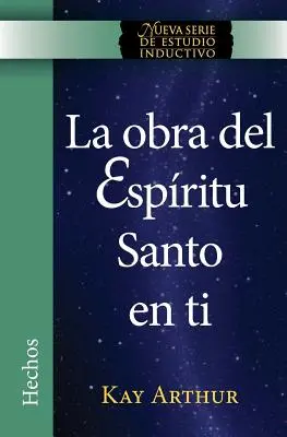 La Obra del Espíritu Santo en Ti (Hechos) / The Holy Spirit Unleashed in You (Acts) - La Obra del Espritu Santo en Ti (Hechos) / The Holy Spirit Unleashed in You (Acts)