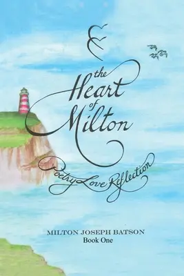 El Corazón De Milton Libro Uno: Poesía Amor Reflexión - The Heart Of Milton Book One: Poetry Love Reflection