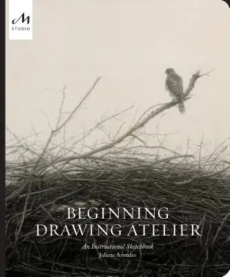 Atelier de dibujo para principiantes: Cuaderno de dibujo para principiantes - Beginning Drawing Atelier: An Instructional Sketchbook