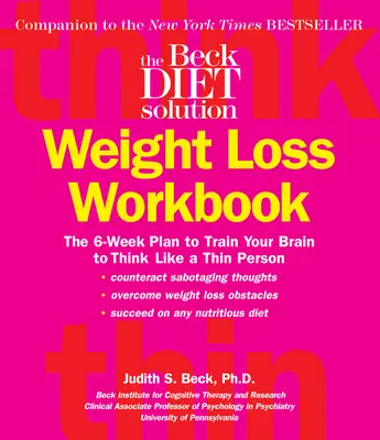 El libro de ejercicios para perder peso de la dieta Beck: El plan de 6 semanas para entrenar su cerebro a pensar como una persona delgada - The Beck Diet Weight Loss Workbook: The 6-Week Plan to Train Your Brain to Think Like a Thin Person