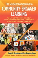 The Student Companion to Community-Engaged Learning: Lo que hay que saber para un aprendizaje transformador y un cambio social real - The Student Companion to Community-Engaged Learning: What You Need to Know for Transformative Learning and Real Social Change