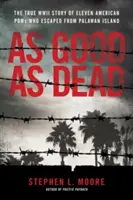 As Good as Dead: La audaz huida de prisioneros de guerra estadounidenses de un campo de exterminio japonés - As Good as Dead: The Daring Escape of American POWs from a Japanese Death Camp