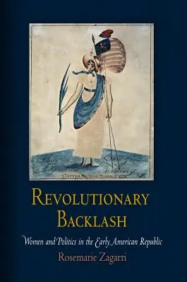 Contragolpe revolucionario: mujeres y política en los albores de la República Americana - Revolutionary Backlash: Women and Politics in the Early American Republic