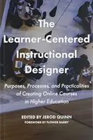 El diseñador instruccional centrado en el alumno: Propósitos, procesos y aspectos prácticos de la creación de cursos en línea en la enseñanza superior - The Learner-Centered Instructional Designer: Purposes, Processes, and Practicalities of Creating Online Courses in Higher Education