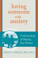 Amar a alguien con ansiedad: Cómo entender y ayudar a tu pareja - Loving Someone with Anxiety: Understanding and Helping Your Partner