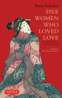 Cinco mujeres que amaban el amor: Cuentos amorosos del Japón del siglo XVII - Five Women Who Loved Love: Amorous Tales from 17th-Century Japan