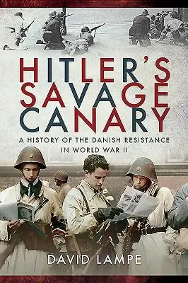 El canario salvaje de Hitler: Historia de la resistencia danesa en la Segunda Guerra Mundial - Hitler's Savage Canary: A History of the Danish Resistance in World War II