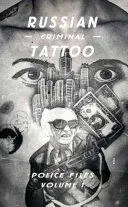 Archivos policiales rusos de tatuajes criminales: Volumen I - Russian Criminal Tattoo Police Files: Volume I